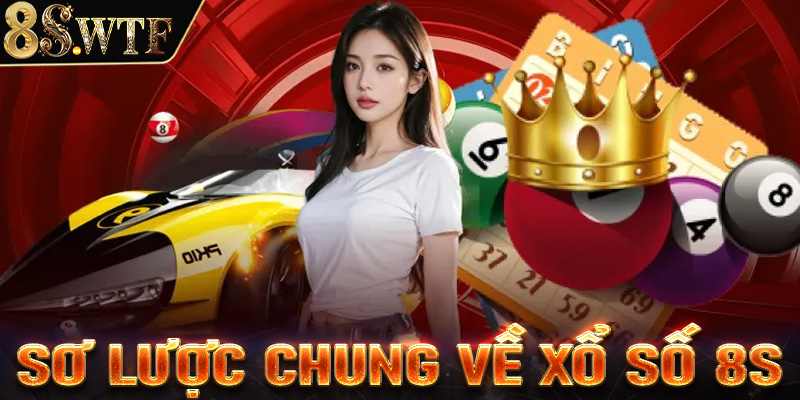 Giới thiệu sơ lược chung về xổ số 8S