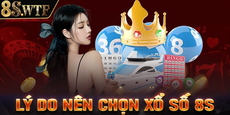 Những lý do em bet thủ nên chọn lựa sảnh cá cược xổ số 8S 